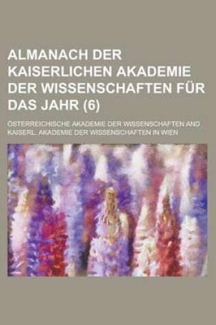 Cover of Almanach Der Kaiserlichen Akademie Der Wissenschaften Fur Das Jahr (6)