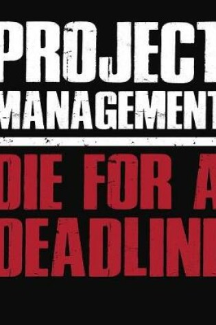 Cover of Project Management Die For A Deadline