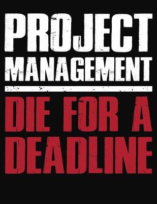 Book cover for Project Management Die For A Deadline