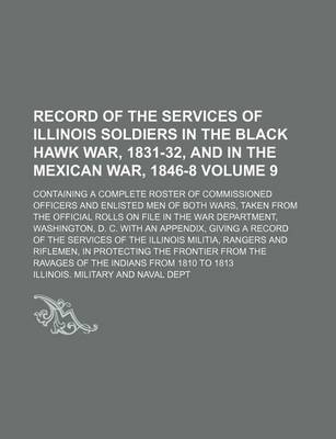 Book cover for Record of the Services of Illinois Soldiers in the Black Hawk War, 1831-32, and in the Mexican War, 1846-8; Containing a Complete Roster of Commission