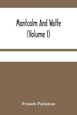 Book cover for Montcalm And Wolfe (Volume I)