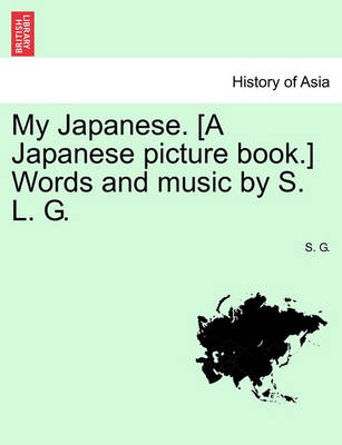 Book cover for My Japanese. [a Japanese Picture Book.] Words and Music by S. L. G.