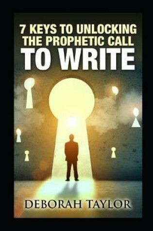 Cover of 7 Keys to Unlocking the Prophetic Call to Write