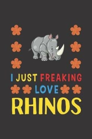 Cover of I Just Freaking Love Rhinos