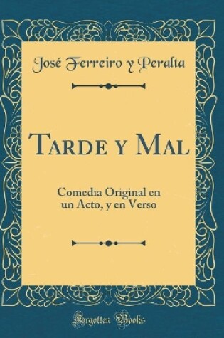 Cover of Tarde y Mal: Comedia Original en un Acto, y en Verso (Classic Reprint)