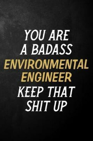 Cover of You Are A Badass Environmental Engineer Keep That Shit Up