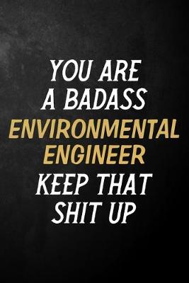 Book cover for You Are A Badass Environmental Engineer Keep That Shit Up