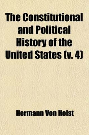 Cover of The Constitutional and Political History of the United States (Volume 4)