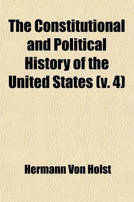 Book cover for The Constitutional and Political History of the United States (Volume 4)