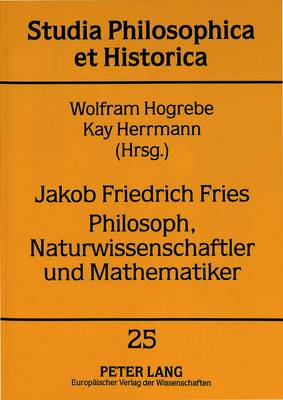 Cover of Jakob Friedrich Fries. Philosoph, Naturwissenschaftler Und Mathematiker