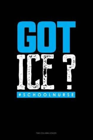 Cover of Got Ice? #schoolnurse