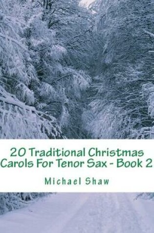 Cover of 20 Traditional Christmas Carols For Tenor Sax - Book 2