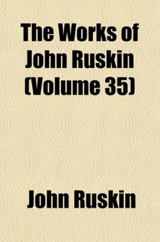 Cover of The Works of John Ruskin (Volume 35)