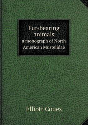 Book cover for Fur-bearing animals a monograph of North American Mustelidae