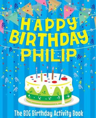 Book cover for Happy Birthday Philip - The Big Birthday Activity Book