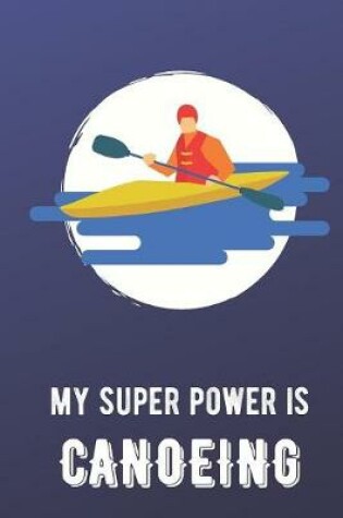 Cover of My Super Power Is Canoeing