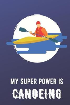 Book cover for My Super Power Is Canoeing
