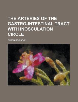 Book cover for The Arteries of the Gastro-Intestinal Tract with Inosculation Circle