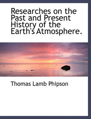 Book cover for Researches on the Past and Present History of the Earth's Atmosphere.