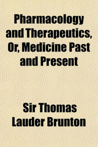 Cover of Pharmacology and Therapeutics, Or, Medicine Past and Present