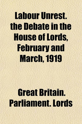 Book cover for Labour Unrest. the Debate in the House of Lords, February and March, 1919