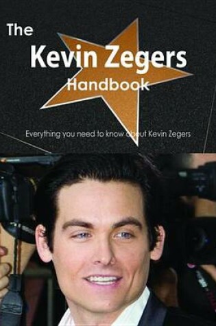 Cover of The Kevin Zegers Handbook - Everything You Need to Know about Kevin Zegers