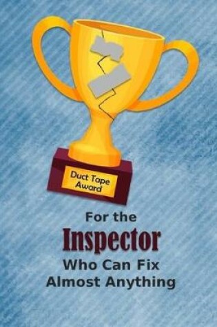 Cover of For the Inspector Who Can Fix Almost Anything - Duct Tape Award