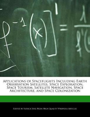 Book cover for Applications of Spaceflights Including Earth Observation Satellites, Space Exploration, Space Tourism, Satellite Navigation, Space Architecture, and Space Colonization