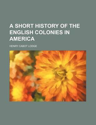 Book cover for A Short History of the English Colonies in America