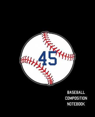Book cover for 45 Baseball Composition Notebook