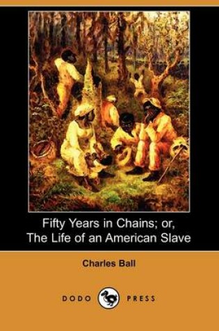 Cover of Fifty Years in Chains; Or, the Life of an American Slave (Dodo Press)