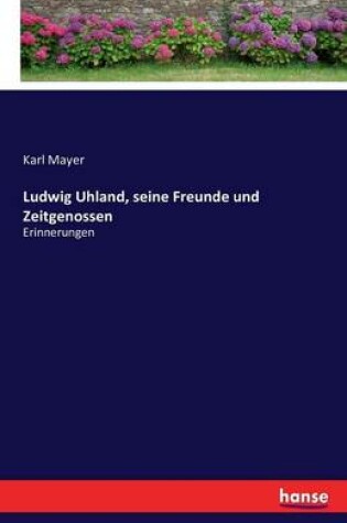 Cover of Ludwig Uhland, seine Freunde und Zeitgenossen