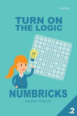Book cover for Turn On The Logic Numbricks 200 Easy Puzzles 9x9 (Volume 2)