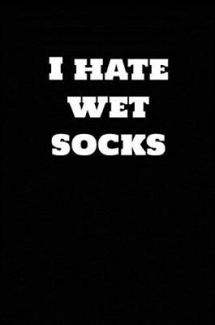 Cover of I Hate Wet Socks