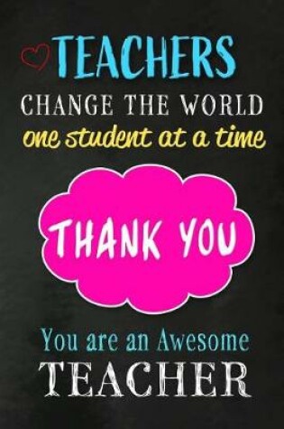 Cover of Teachers Change The World One Student at a time. Thank You.