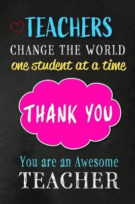 Book cover for Teachers Change The World One Student at a time. Thank You.