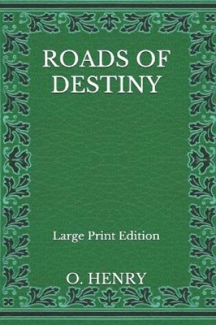 Cover of Roads Of Destiny - Large Print Edition