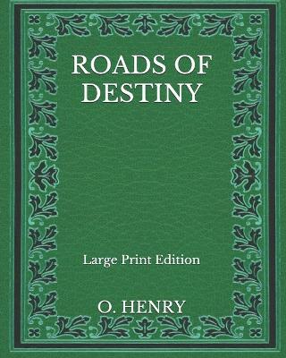 Book cover for Roads Of Destiny - Large Print Edition