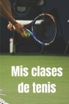 Book cover for Mis clases de tenis