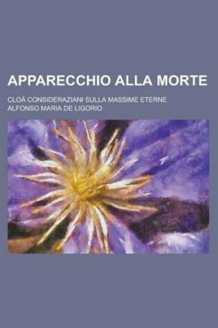 Cover of Apparecchio Alla Morte; Cloa Consideraziani Sulla Massime Eterne