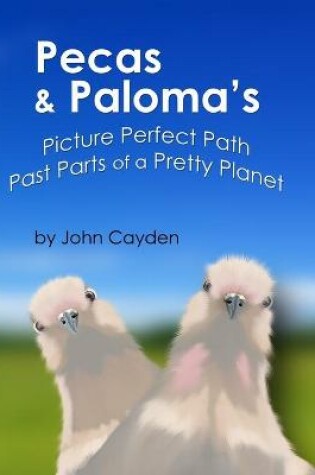 Cover of Pecas & Paloma's Picture Perfect Path Past Parts of a Pretty Planet