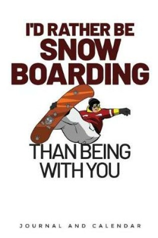 Cover of I'd Rather Be Snowboarding Than Being with You