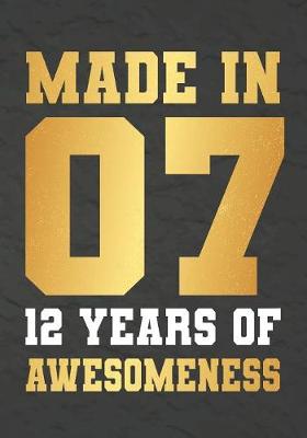 Book cover for Made In 07 12 Years Of Awesomeness