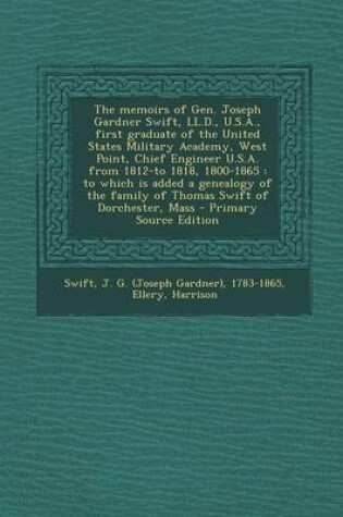 Cover of The Memoirs of Gen. Joseph Gardner Swift, LL.D., U.S.A., First Graduate of the United States Military Academy, West Point, Chief Engineer U.S.A. from