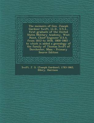 Book cover for The Memoirs of Gen. Joseph Gardner Swift, LL.D., U.S.A., First Graduate of the United States Military Academy, West Point, Chief Engineer U.S.A. from