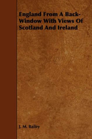 Cover of England From A Back-Window With Views Of Scotland And Ireland