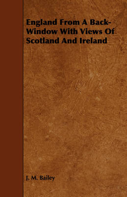 Book cover for England From A Back-Window With Views Of Scotland And Ireland