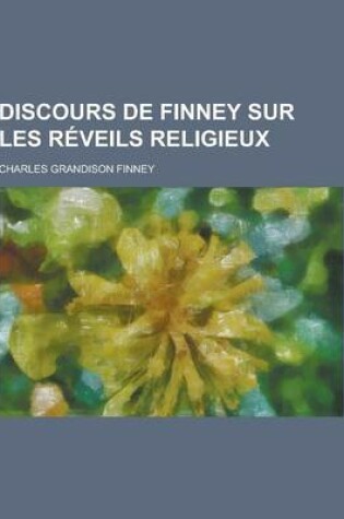 Cover of Discours de Finney Sur Les Reveils Religieux