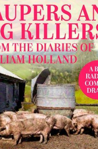 Cover of Paupers and Pig Killers from the diaries of William Holland