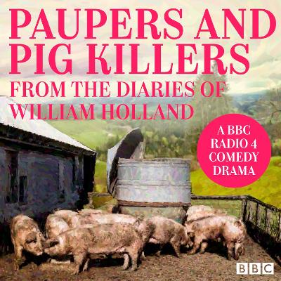 Book cover for Paupers and Pig Killers from the diaries of William Holland